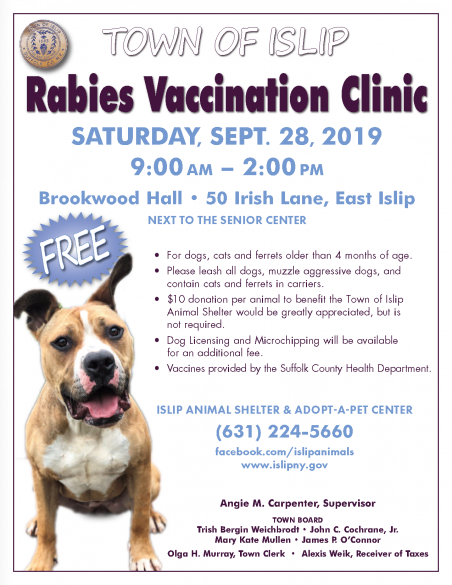 A flyer announcing the Town of Islip Rabies Vaccination Clinic to be held Saturday,   September 28th from 9am - 2pm at Brookwood Hall. Call the shelter at 631-224-5660   for more information