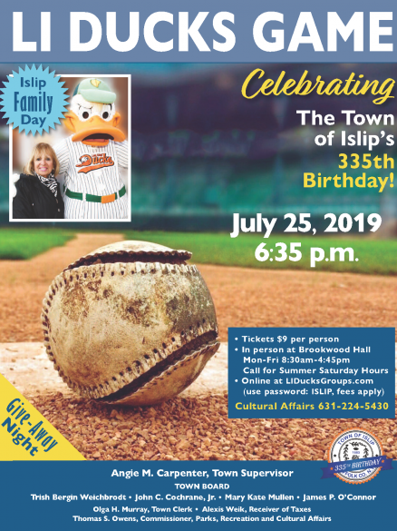 A flyer announcing the July 25th, 2019 LI Ducks Game/Islip Family Night at 6:35 pm. Tickets are 9 Dollars per person, available at Brookwood Hall. Call Cultural Affairs at 631-224-5430 for more information