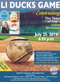 A flyer announcing the July 25th, 2019 LI Ducks Game/Islip Family Night at 6:35 pm. Tickets are 9 Dollars per person, available at Brookwood Hall. Call Cultural Affairs at 631-224-5430 for more information